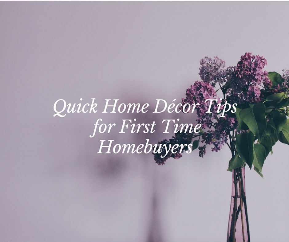 Quick Home Décor Tips for First Time Homebuyers